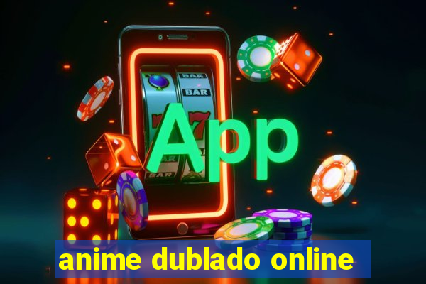 anime dublado online